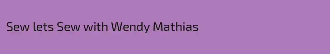 Sew lets Sew with Wendy Mathias